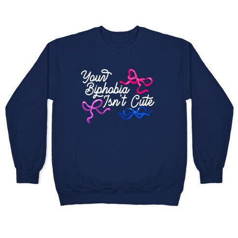 Your Biphobia Isnt Cute Crewneck Sweatshirt