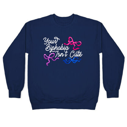 Your Biphobia Isnt Cute Crewneck Sweatshirt