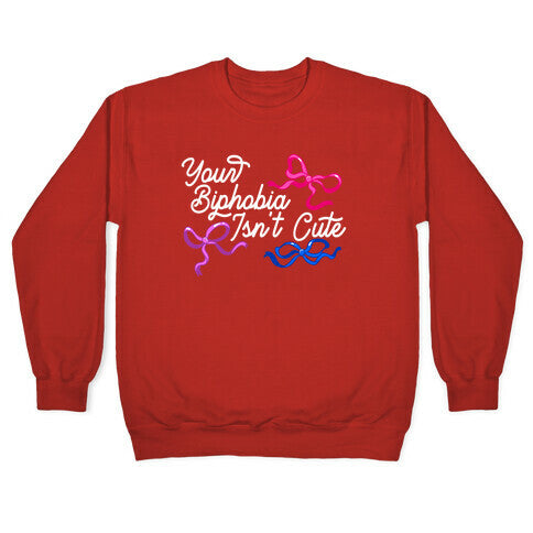 Your Biphobia Isnt Cute Crewneck Sweatshirt