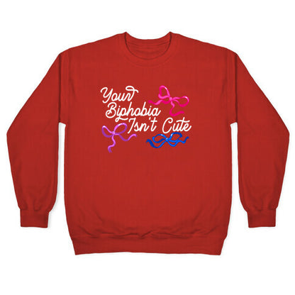 Your Biphobia Isnt Cute Crewneck Sweatshirt