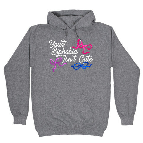 Your Biphobia Isnt Cute Hoodie