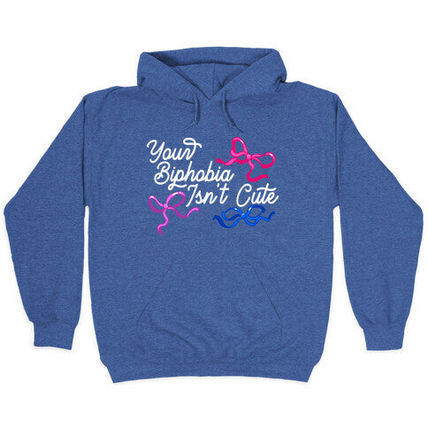 Your Biphobia Isnt Cute Hoodie