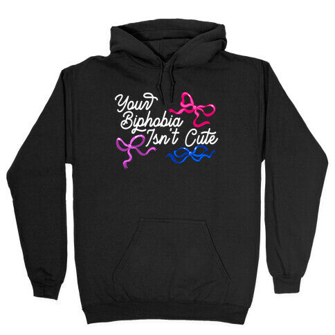 Your Biphobia Isnt Cute Hoodie