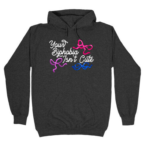 Your Biphobia Isnt Cute Hoodie