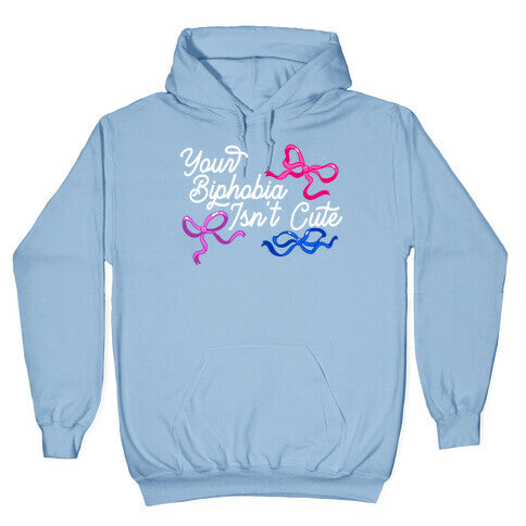 Your Biphobia Isnt Cute Hoodie