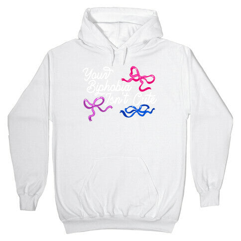 Your Biphobia Isnt Cute Hoodie