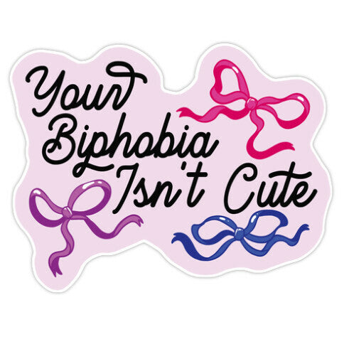 Your Biphobia Isnt Cute Sticker