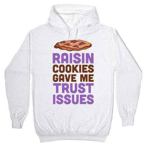 Raisin Cookies Gave Me Trust Issues Hoodie