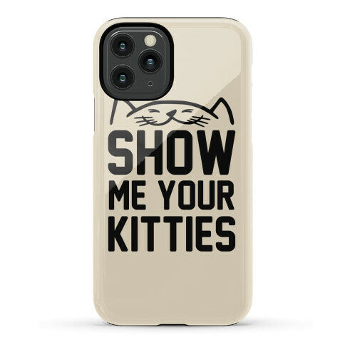 Show Me Your Kitties Phone Case