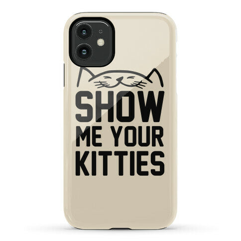 Show Me Your Kitties Phone Case