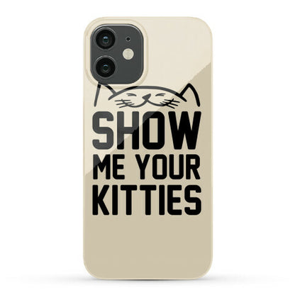 Show Me Your Kitties Phone Case