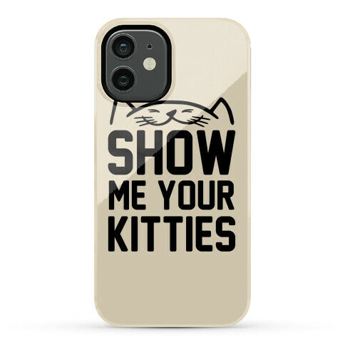 Show Me Your Kitties Phone Case