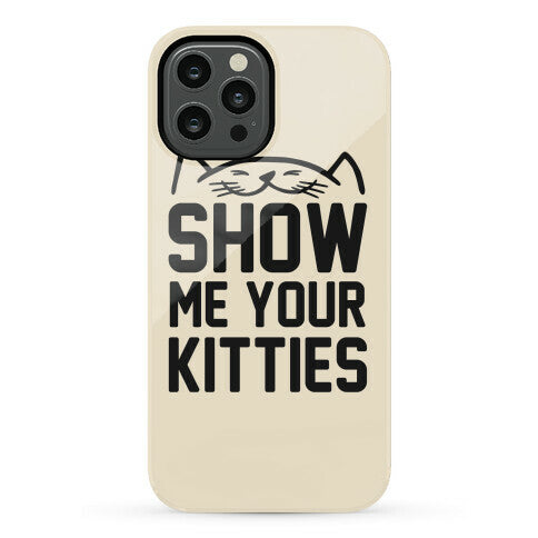 Show Me Your Kitties Phone Case