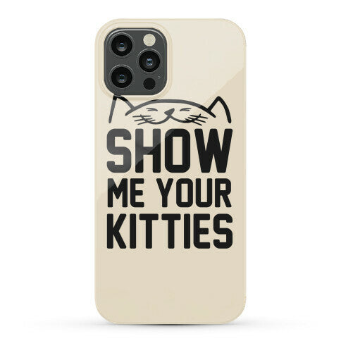 Show Me Your Kitties Phone Case