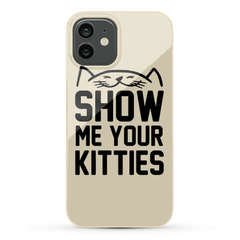 Show Me Your Kitties Phone Case