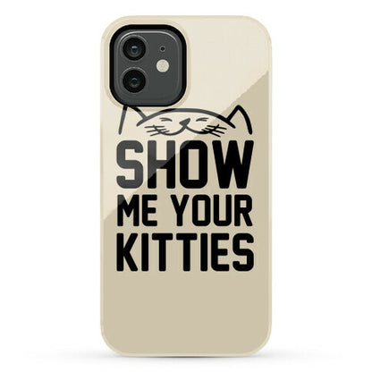 Show Me Your Kitties Phone Case