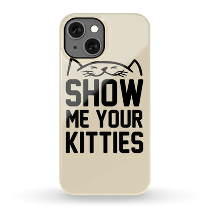 Show Me Your Kitties Phone Case