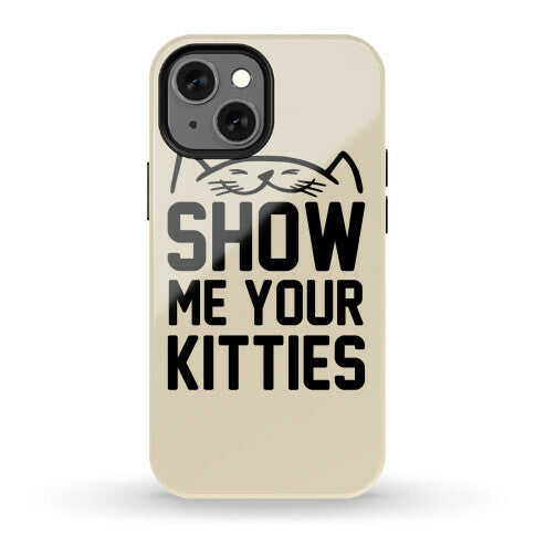 Show Me Your Kitties Phone Case