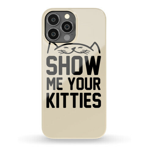 Show Me Your Kitties Phone Case