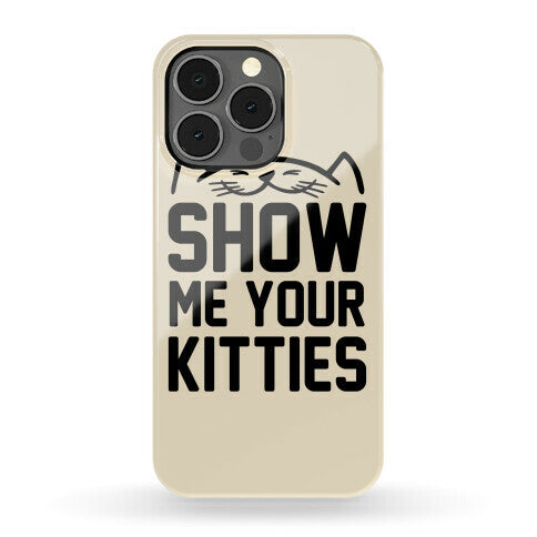 Show Me Your Kitties Phone Case