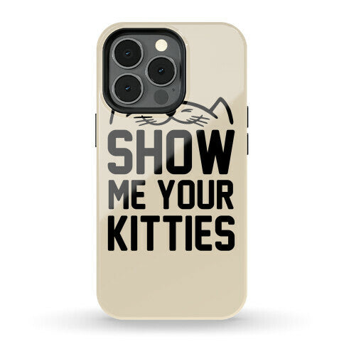 Show Me Your Kitties Phone Case