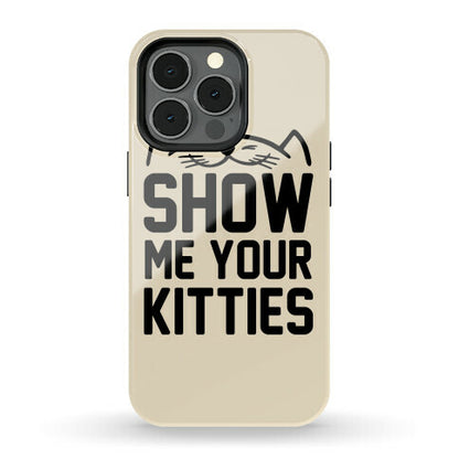 Show Me Your Kitties Phone Case