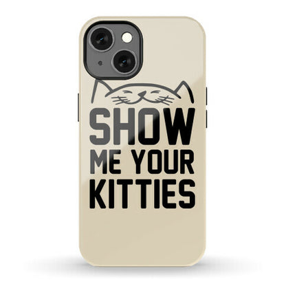 Show Me Your Kitties Phone Case