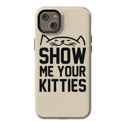 Show Me Your Kitties Phone Case