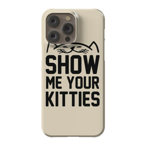 Show Me Your Kitties Phone Case