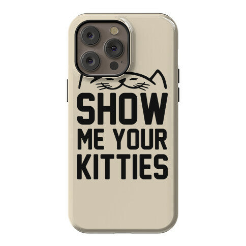 Show Me Your Kitties Phone Case