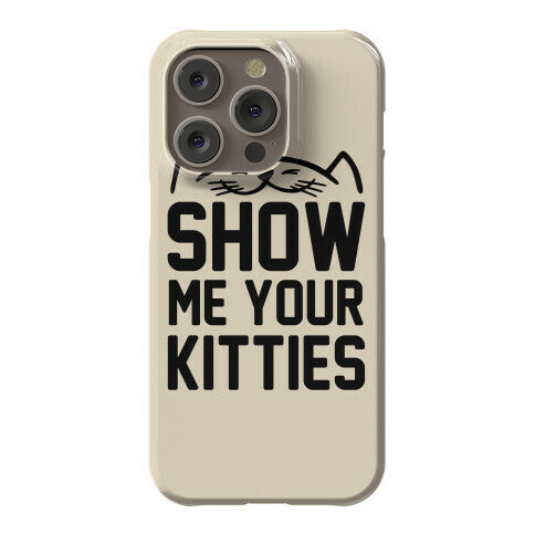 Show Me Your Kitties Phone Case