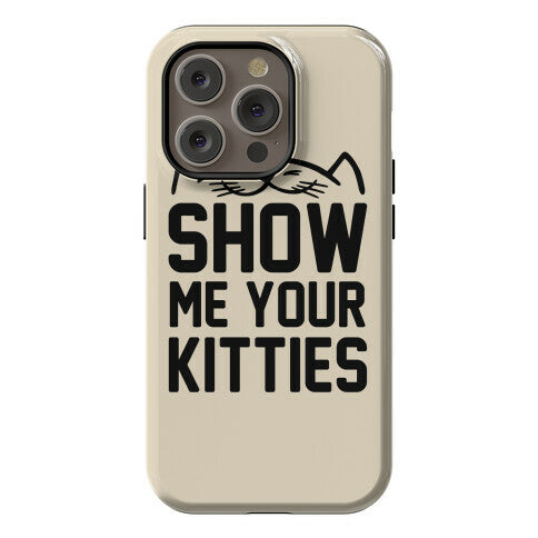 Show Me Your Kitties Phone Case