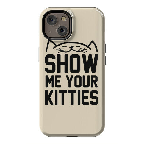 Show Me Your Kitties Phone Case