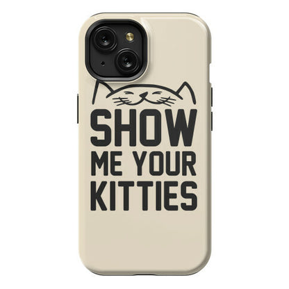 Show Me Your Kitties Phone Case