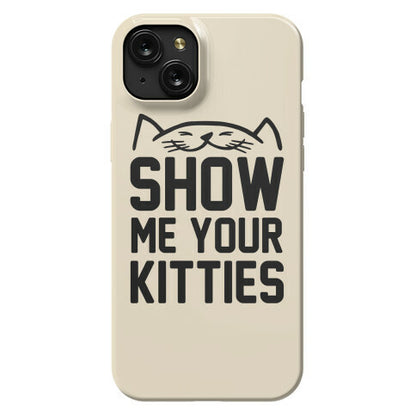 Show Me Your Kitties Phone Case