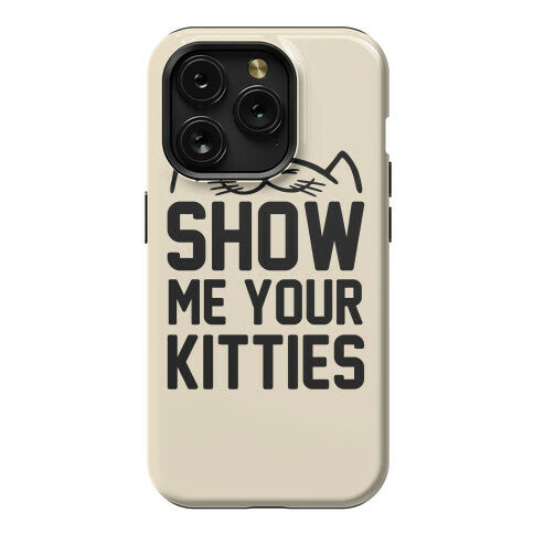 Show Me Your Kitties Phone Case