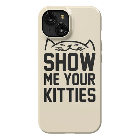 Show Me Your Kitties Phone Case