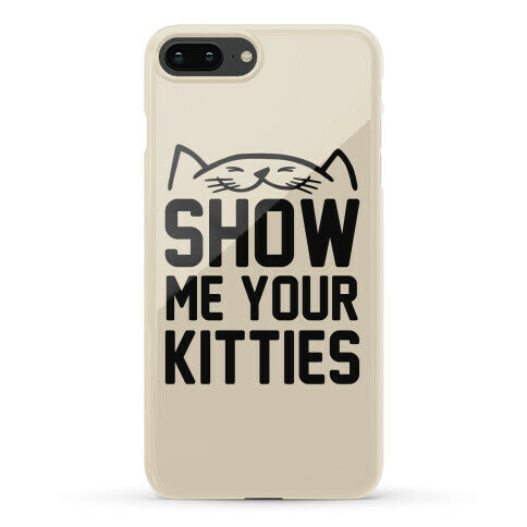 Show Me Your Kitties Phone Case