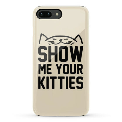 Show Me Your Kitties Phone Case