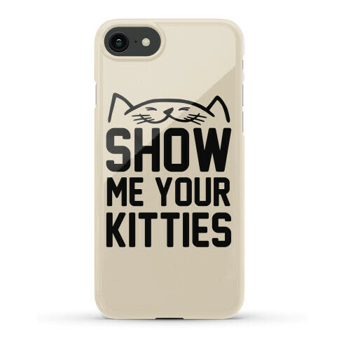 Show Me Your Kitties Phone Case