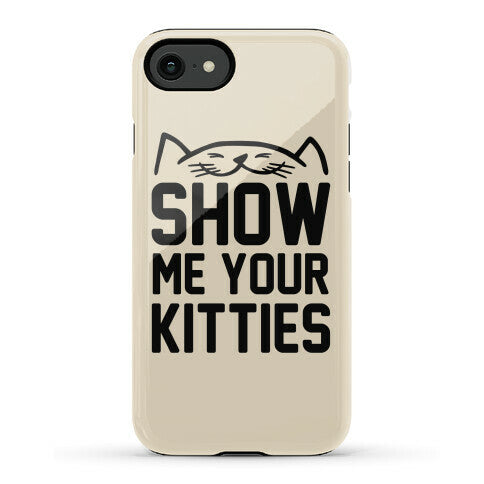 Show Me Your Kitties Phone Case