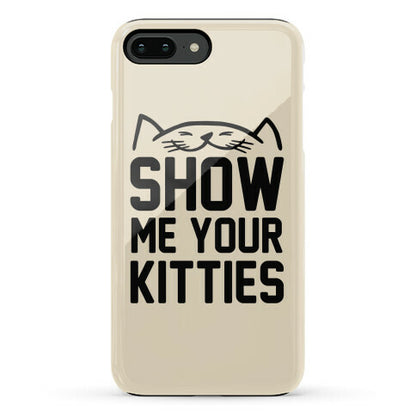 Show Me Your Kitties Phone Case