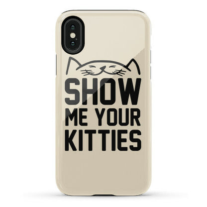 Show Me Your Kitties Phone Case