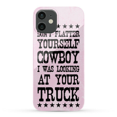 Don't Flatter Yourself Cowboy Phone Case