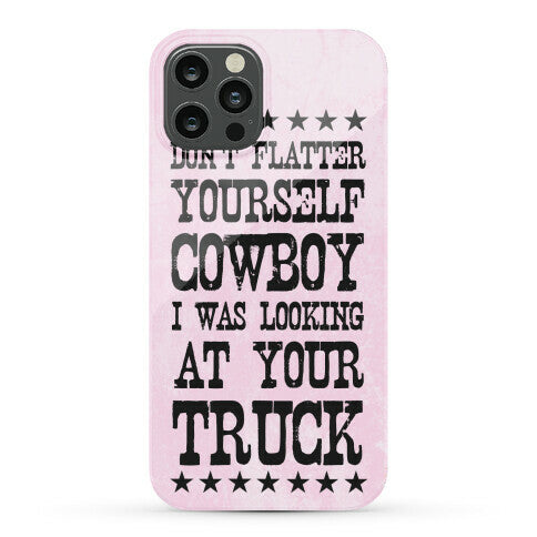 Don't Flatter Yourself Cowboy Phone Case