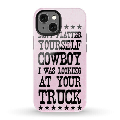 Don't Flatter Yourself Cowboy Phone Case