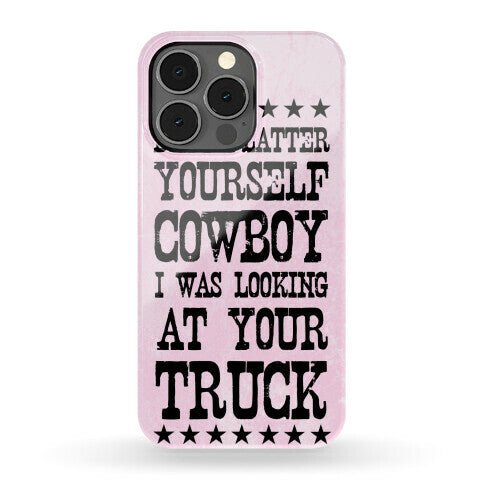 Don't Flatter Yourself Cowboy Phone Case