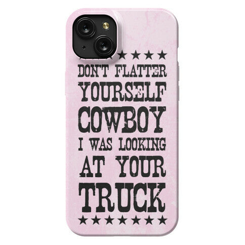 Don't Flatter Yourself Cowboy Phone Case