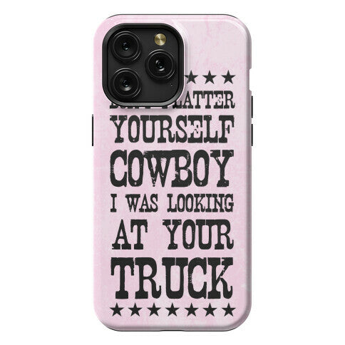 Don't Flatter Yourself Cowboy Phone Case