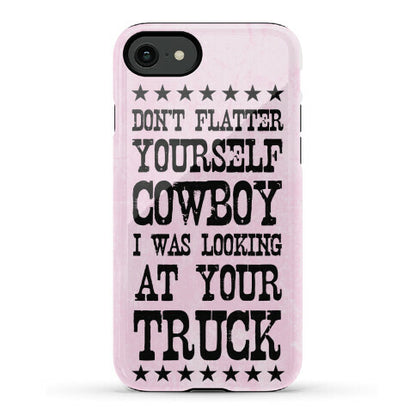 Don't Flatter Yourself Cowboy Phone Case